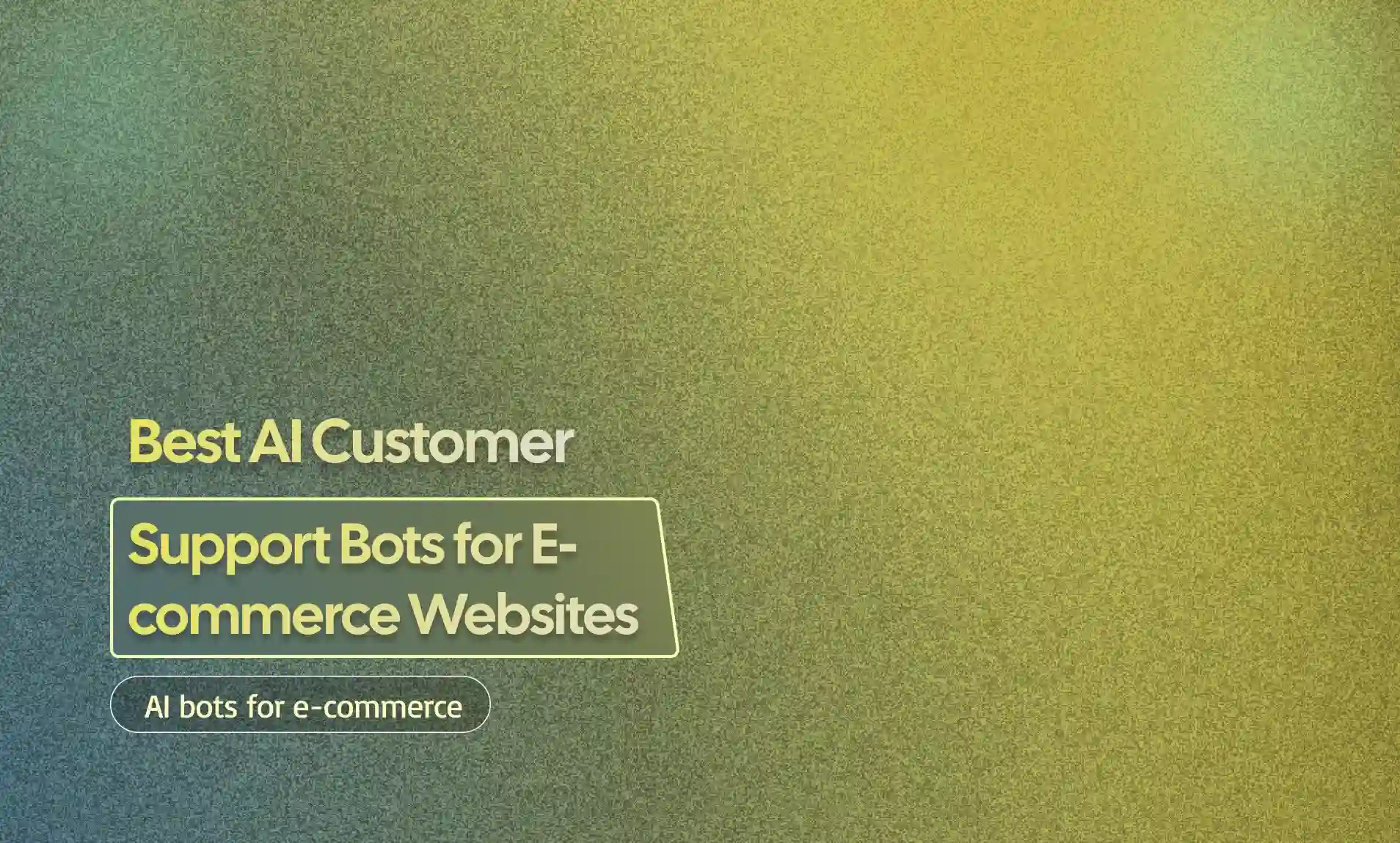 Customer Support Bots for E-commerce Websites